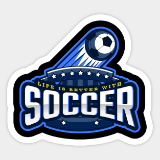 Life Is Better With Soccer Sticker